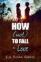 How (Not) to Fall in Love Cover des Buches How (Not) to Fall in Love (ISBN: 9781622665259)