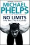 No Limits: The Will to Succeed by Phelps, Michael (2009) Cover des Buches No Limits: The Will to Succeed by Phelps, Michael (2009) (ISBN: B00DO8CUBC)