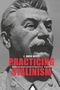 Practicing Stalinism: Bolsheviks, Boyars, and the Persistence of Tradition Cover des Buches Practicing Stalinism: Bolsheviks, Boyars, and the Persistence of Tradition (ISBN: 9780300169294)