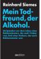 Mein Todfreund, der Alkohol. Cover des Buches Mein Todfreund, der Alkohol. (ISBN: 9783899862263)