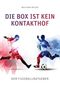 Die Box ist kein Kontakthof: Der Fußballratgeber Cover des Buches Die Box ist kein Kontakthof: Der Fußballratgeber (ISBN: 9783956316180)