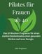 Pilates für Frauen ab 40: Das 12-Wochen-Programm für einen starken Beckenboden, einen gesunden Rücken und neue Energie Cover des Buches Pilates für Frauen ab 40: Das 12-Wochen-Programm für einen starken Beckenboden, einen gesunden Rücken und neue Energie (ISBN: 9798186020295)