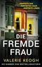 Die fremde Frau | Der packende Domestic Thriller, der dich an deinem Verstand zweifeln lässt Cover des Buches Die fremde Frau | Der packende Domestic Thriller, der dich an deinem Verstand zweifeln lässt (ISBN: B0H5SFFS2Y)