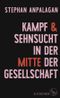 Kampf und Sehnsucht in der Mitte der Gesellschaft Cover des Buches Kampf und Sehnsucht in der Mitte der Gesellschaft (ISBN: 9783103971989)