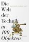 Die Welt der Technik in 100 Objekten Cover des Buches Die Welt der Technik in 100 Objekten (ISBN: 9783406783142)