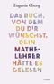 Das Buch, von dem du dir wünschst, dein Mathe-Lehrer hätte es gelesen Cover des Buches Das Buch, von dem du dir wünschst, dein Mathe-Lehrer hätte es gelesen (ISBN: 9783406822209)