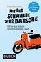 Mit der Schwalbe zur Datsche Cover des Buches Mit der Schwalbe zur Datsche (ISBN: 9783411745326)