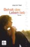 Behalt das Leben lieb Cover des Buches Behalt das Leben lieb (ISBN: 9783423419444)