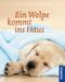 Ein Welpe kommt ins Haus Cover des Buches Ein Welpe kommt ins Haus (ISBN: 9783440148082)