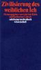 Zivilisierung des weiblichen Ich Cover des Buches Zivilisierung des weiblichen Ich (ISBN: 9783518289051)