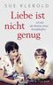 Liebe ist nicht genug Cover des Buches Liebe ist nicht genug (ISBN: 9783596034314)