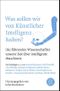 Was sollen wir von Künstlicher Intelligenz halten? Cover des Buches Was sollen wir von Künstlicher Intelligenz halten? (ISBN: 9783596297054)