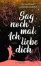 Sag noch mal: Ich liebe dich Cover des Buches Sag noch mal: Ich liebe dich (ISBN: 9783596707737)