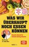 Was wir überhaupt noch essen können – Gesunde Lebensmittel erkennen, Zutatenlisten verstehen, Ernährungsmythen entlarven, Zusatzstoffe vermeiden, bewusster einkaufen und gesund essen im Alltag Cover des Buches Was wir überhaupt noch essen können – Gesunde Lebensmittel erkennen, Zutatenlisten verstehen, Ernährungsmythen entlarven, Zusatzstoffe vermeiden, bewusster einkaufen und gesund essen im Alltag (ISBN: 9783689361464)