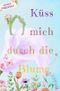Küss mich durch die Blume Cover des Buches Küss mich durch die Blume (ISBN: 9783695632701)
