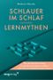 Schlauer im Schlaf und andere Lernmythen Cover des Buches Schlauer im Schlaf und andere Lernmythen (ISBN: 9783747407011)