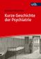 Kurze Geschichte der Psychiatrie Cover des Buches Kurze Geschichte der Psychiatrie (ISBN: 9783825260538)