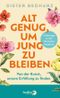 Alt genug, um jung zu bleiben Cover des Buches Alt genug, um jung zu bleiben (ISBN: 9783827014702)