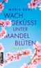 Wachgeküsst unter Mandelblüten Cover des Buches Wachgeküsst unter Mandelblüten (ISBN: 9783839280157)
