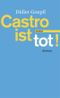 Castro ist tot! Cover des Buches Castro ist tot! (ISBN: 9783852185842)