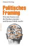Politisches Framing: Wie eine Nation sich ihr Denken einredet - und daraus Politik macht (edition medienpraxis) Cover des Buches Politisches Framing: Wie eine Nation sich ihr Denken einredet - und daraus Politik macht (edition medienpraxis) (ISBN: 9783869622088)