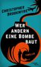 Wer andern eine Bombe baut Cover des Buches Wer andern eine Bombe baut (ISBN: 9783869711638)