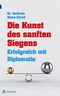 Die Kunst des sanften Siegens Cover des Buches Die Kunst des sanften Siegens (ISBN: 9783902991836)