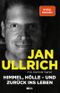 Himmel, Hölle – und zurück ins Leben – Spiegelbestseller, Jan Ullrich Biografie zur Prime Video Doku-Serie, Tour de France Sieger 1997, Doping, Absturz, Depressionen & Comeback eines Ausnahmesportlers Cover des Buches Himmel, Hölle – und zurück ins Leben – Spiegelbestseller, Jan Ullrich Biografie zur Prime Video Doku-Serie, Tour de France Sieger 1997, Doping, Absturz, Depressionen & Comeback eines Ausnahmesportlers (ISBN: 9783949458729)