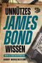 Unnützes James Bond Wissen Cover des Buches Unnützes James Bond Wissen (ISBN: 9783966581912)