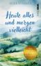 Heute alles und morgen vielleicht Cover des Buches Heute alles und morgen vielleicht (ISBN: 9783986601935)