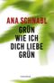 Grün wie ich dich liebe grün Cover des Buches Grün wie ich dich liebe grün (ISBN: 9783990371022)