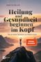 Heilung und Gesundheit beginnen im Kopf Cover des Buches Heilung und Gesundheit beginnen im Kopf (ISBN: 9798894740942)