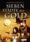 Sieben Städte aus Gold Cover des Buches Sieben Städte aus Gold (ISBN: 9783864400889)