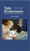 Tote Kinderseele: Mein Weg zurück ins Leben Cover des Buches Tote Kinderseele: Mein Weg zurück ins Leben (ISBN: 9783851299212)