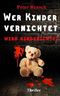 Wer Kinder vernichtet wird hingerichtet Cover des Buches Wer Kinder vernichtet wird hingerichtet (ISBN: 9781499285277)
