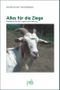 Alles für die Ziege. Handbuch für die artgerechte Haltung Cover des Buches Alles für die Ziege. Handbuch für die artgerechte Haltung (ISBN: 9783895661914)
