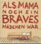 Als Mama noch ein braves Mädchen war Cover des Buches Als Mama noch ein braves Mädchen war (ISBN: 9783907588253)