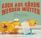 Auch aus Küken werden Mütter Cover des Buches Auch aus Küken werden Mütter (ISBN: 9783827007889)