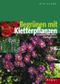 Begrünen mit Kletterpflanzen Cover des Buches Begrünen mit Kletterpflanzen (ISBN: 9783800131327)