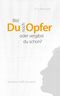 Bist du noch Opfer oder vergibst du schon? Cover des Buches Bist du noch Opfer oder vergibst du schon? (ISBN: 9783842385511)