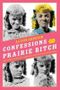 Confessions of a Prairie Bitch Cover des Buches Confessions of a Prairie Bitch (ISBN: 9780061962158)