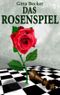 Das Rosenspiel Cover des Buches Das Rosenspiel (ISBN: 9783981132670)