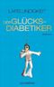 Der Glücksdiabetiker Cover des Buches Der Glücksdiabetiker (ISBN: 9783442474899)