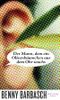 Der Mann, dem ein Olivenbäumchen aus dem Ohr wuchs Cover des Buches Der Mann, dem ein Olivenbäumchen aus dem Ohr wuchs (ISBN: 9783827009548)