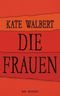 Die Frauen Cover des Buches Die Frauen (ISBN: 9783442752744)