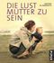 Die Lust, Mutter zu sein Cover des Buches Die Lust, Mutter zu sein (ISBN: 9783822506691)