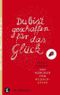 Du bist geschaffen für das Glück Cover des Buches Du bist geschaffen für das Glück (ISBN: 9783786726852)
