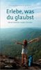 Erlebe, was du glaubst Cover des Buches Erlebe, was du glaubst (ISBN: 9783865917249)