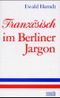 Französisch im Berliner Jargon Cover des Buches Französisch im Berliner Jargon (ISBN: 9783877764039)