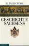 Geschichte Sachsens Cover des Buches Geschichte Sachsens (ISBN: 9783361006232)